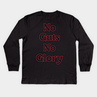 NO GUTS NO GLORY! Kids Long Sleeve T-Shirt